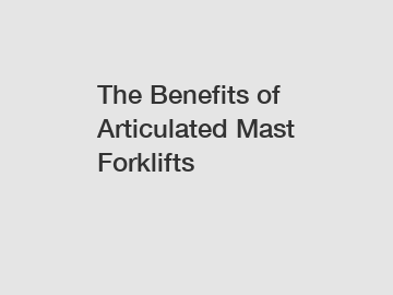 The Benefits of Articulated Mast Forklifts